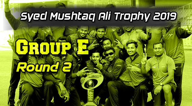 Syed Mushtaq Ali Trophy Round 2 Group E
